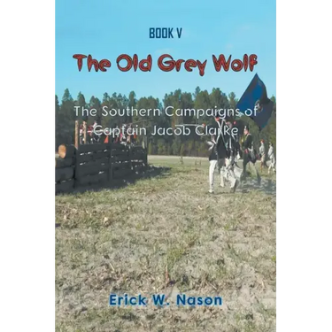 The Old Grey Wolf: The Southern Campaigns of Captain Jacob Clarke
