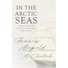 In the Arctic Seas - A Narrative of the Discovery of the Fate of Sir John Franklin and his Companions