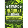 Growing Marijuana for Beginners Indoors and Outdoors & Cannabis for Health and Wellness: Tips for Using Medical Marijuana and CBD Effectively (2 Books