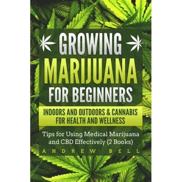 Growing Marijuana for Beginners Indoors and Outdoors & Cannabis for Health and Wellness: Tips for Using Medical Marijuana and CBD Effectively (2 Books