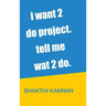 i want 2 do project. tell me wat 2 do.