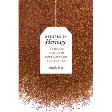 Steeped in Heritage: The Racial Politics of South African Rooibos Tea