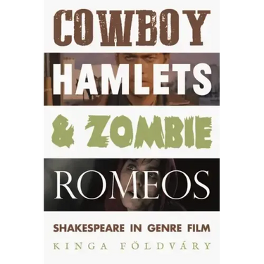 Cowboy Hamlets and Zombie Romeos: Shakespeare in Genre Film