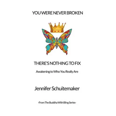 You Were Never Broken, There's Nothing to Fix.: Awakening to Who You Really Are.