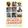 The Rise and Fall of SPLM/SPLA Leadership
