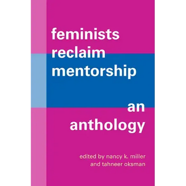 Feminists Reclaim Mentorship: An Anthology