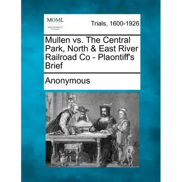 Mullen vs. the Central Park, North & East River Railroad Co - Plaontiff's Brief