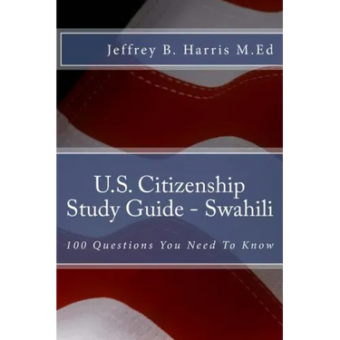 U.S. Citizenship Study Guide - Swahili: 100 Questions You Need To Know