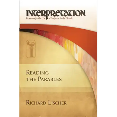 Reading the Parables: Interpretation: Resources for the Use of Scripture in the Church