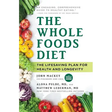 The Whole Foods Diet: The Lifesaving Plan for Health and Longevity