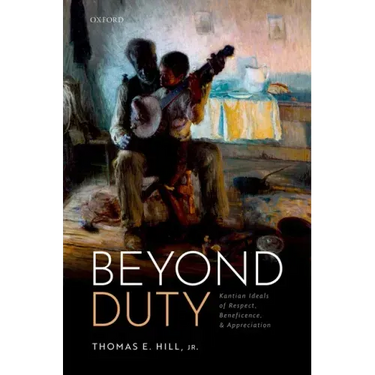 Beyond Duty: Kantian Ideals of Respect, Beneficence, and Appreciation
