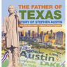 The Father of Texas: Story of Stephen Austin Texas State History Grade 5 Children's Historical Biographies