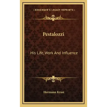 Pestalozzi: His Life, Work and Influence