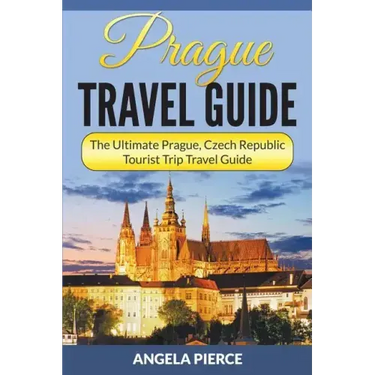 Prague Travel Guide: The Ultimate Prague, Czech Republic Tourist Trip Travel Guide