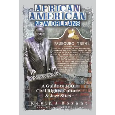 African American New Orleans: A Guide to 100 Civil Rights, Culture and Jazz Sites