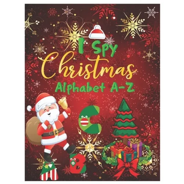 I Spy Christmas Alphabet A-Z: Activity Learning Workbook for Kids, Toddlers and Preschoolers Ages 2-5 . A Fun Interactive Xmas ABC's Guessing Game f
