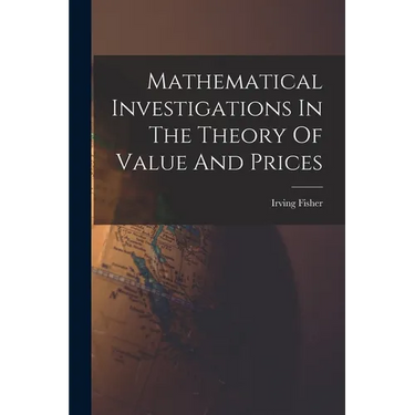 Mathematical Investigations In The Theory Of Value And Prices