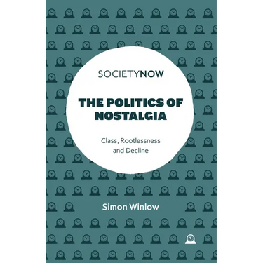 The Politics of Nostalgia: Class, Rootlessness and Decline