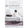 The Women Who Do Too Much: How to Stop Doing It All and Start Enjoying Your Life (Updated) (Updated)