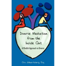 Divorce Mediation from the Inside Out: A Mindful Approach to Divorce