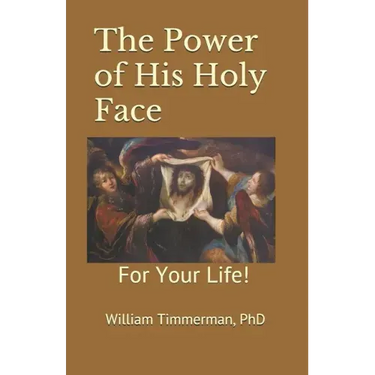 The Power of His Holy Face: For Your Life!