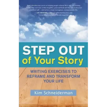 Step Out of Your Story: Writing Exercises to Reframe and Transform Your Life