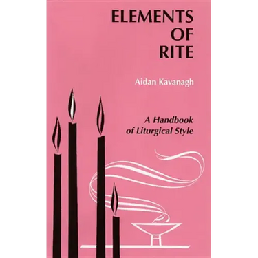 Elements of Rite: A Handbook of Liturgical Style