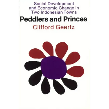 Peddlers and Princes: Social Development and Economic Change in Two Indonesian Towns