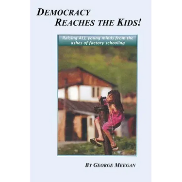 Democracy Reaches the Kids!: Raising ALL young minds from the ashes of factory schooling
