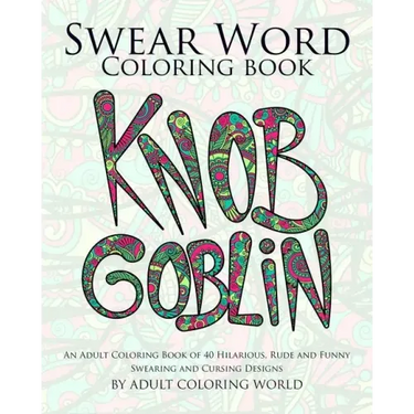 Swear Word Coloring Book: An Adult Coloring Book of 40 Hilarious, Rude and Funny Swearing and Cursing Designs
