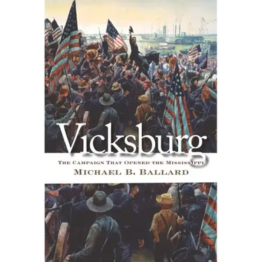 Vicksburg: The Campaign That Opened the Mississippi