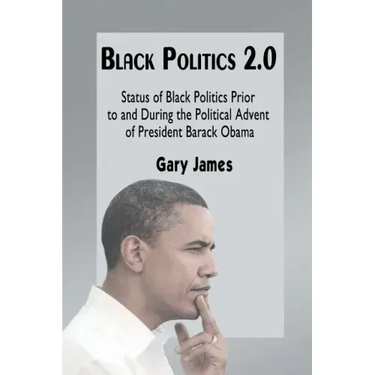 Black Politics 2.0: Status of Black Politics Prior to and During the Political Advent of President Barack Obama