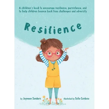 Resilience: A book to encourage resilience, persistence and to help children bounce back from challenges and adversity