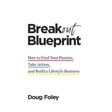 Breakout Blueprint: How to Find Your Passion, Take Action, and Build a Lifestyle Business