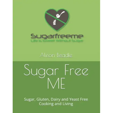 Sugar Free ME: Sugar, Gluten, Dairy and Yeast Free Cooking and Living