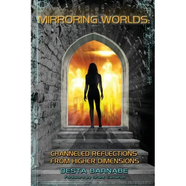 Mirroring Worlds: Channeled Reflections From Higher Dimensions