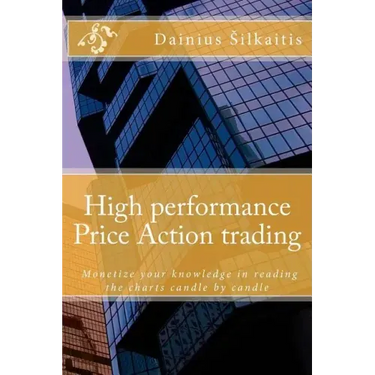 High performance Price Action trading: High performance Price Action trading. Monetize your knowledge in reading the charts