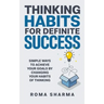 Thinking Habits for Definite Success: Simple Ways to Achieve Your Goals by Changing Your Habits of Thinking