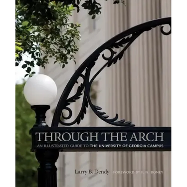 Through the Arch: An Illustrated Guide to the University of Georgia Campus