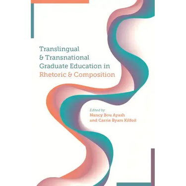 Translingual and Transnational Graduate Education in Rhetoric and Composition