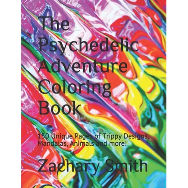 The Psychedelic Adventure Coloring Book: 150 Unique Pages of Trippy Designs, Mandalas, Animals and more!
