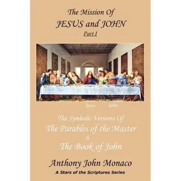 The Mission of Jesus & John Part I: The Symbolic Versions of the Parables of the Master The Book of John