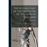 The Second Part of the Institutes of the Laws of England: Containing the Exposition of Many Ancient and Other Statutes