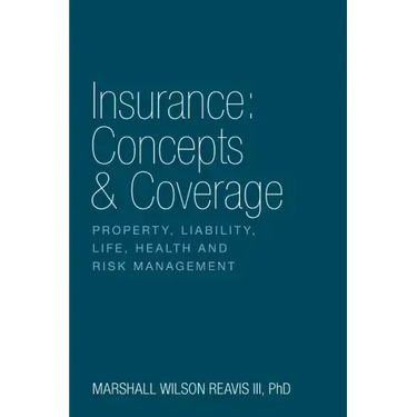 Insurance: Concepts & Coverage: Property, Liability, Life, Health and Risk Management