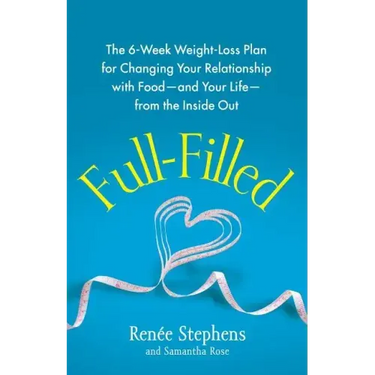 Full-Filled: The 6-Week Weight-Loss Plan for Changing Your Relationship with Food-And Your Life-From the Inside Out