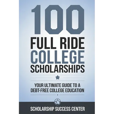 100 Full Ride College Scholarships: Your Ultimate Guide To A Debt-Free College Education