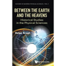 Between the Earth and the Heavens: Historical Studies in the Physical Sciences