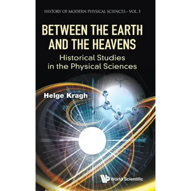 Between the Earth and the Heavens: Historical Studies in the Physical Sciences