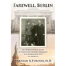 Farewell, Berlin: My World War II Story of Surviving Hitler's Germany and Embracing Life in America