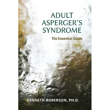 Adult Asperger's Syndrome: The Essential Guide: Adult Aspergers, Aspergers in adults, Adults with Aspergers